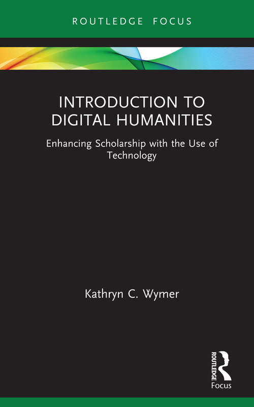Book cover of Introduction to Digital Humanities: Enhancing Scholarship with the Use of Technology (Routledge Focus on Literature)