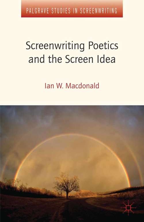 Book cover of Screenwriting Poetics and the Screen Idea (2013) (Palgrave Studies in Screenwriting)