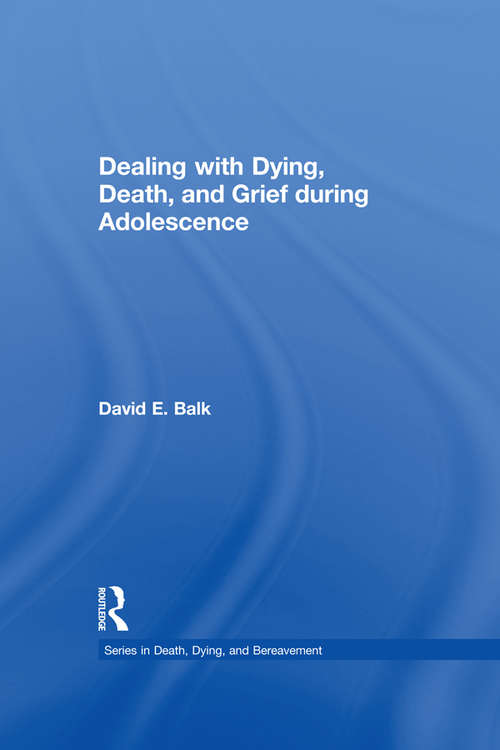 Book cover of Dealing with Dying, Death, and Grief during Adolescence: Dealing With Dying, Death, And Grief During Adolescence (Series in Death, Dying, and Bereavement)