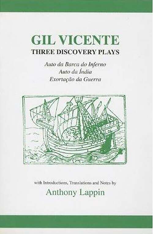 Book cover of Gil Vicente: Three Discovery Plays: Auto da Barca do Inferno, Exortacao da Guerra, Auto da India (Aris & Phillips Hispanic Classics)