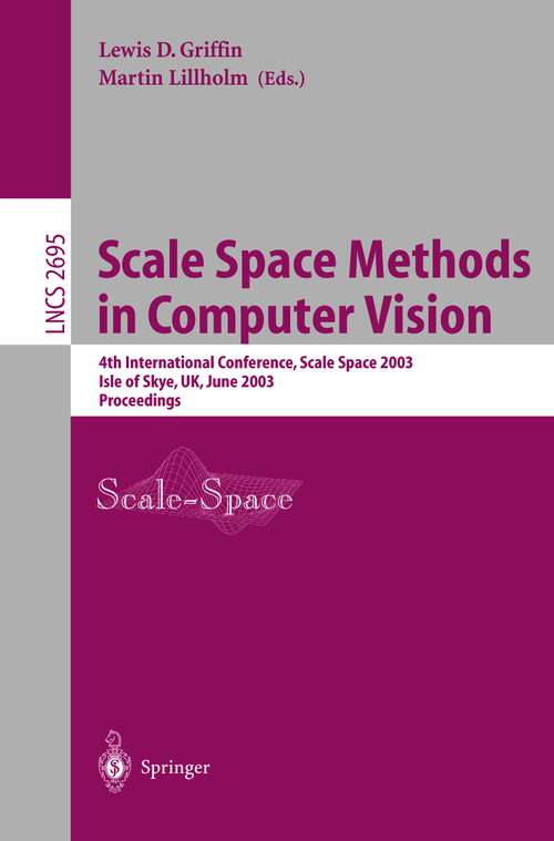 Book cover of Scale Space Methods in Computer Vision: 4th International Conference, Scale-Space 2003, Isle of Skye, UK, June 10-12, 2003, Proceedings (2003) (Lecture Notes in Computer Science #2695)