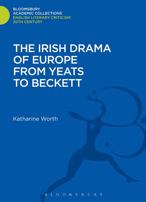 Book cover of The Irish Drama of Europe from Yeats to Beckett (Bloomsbury Academic Collections: English Literary Criticism)