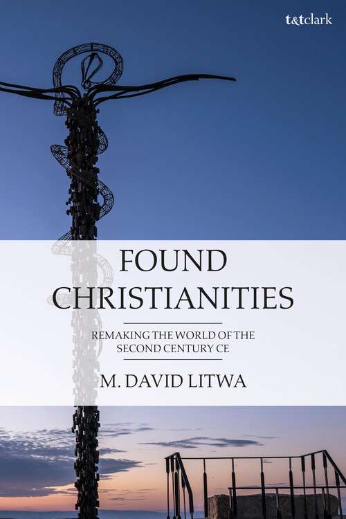 Book cover of Found Christianities: Remaking the World of the Second Century CE