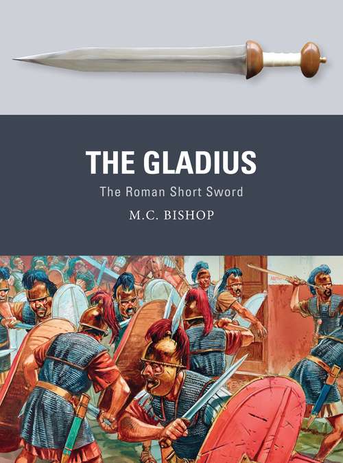 Book cover of The Gladius: The Roman Short Sword (Weapon #51)