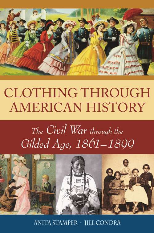 Book cover of Clothing through American History: The Civil War through the Gilded Age, 1861–1899