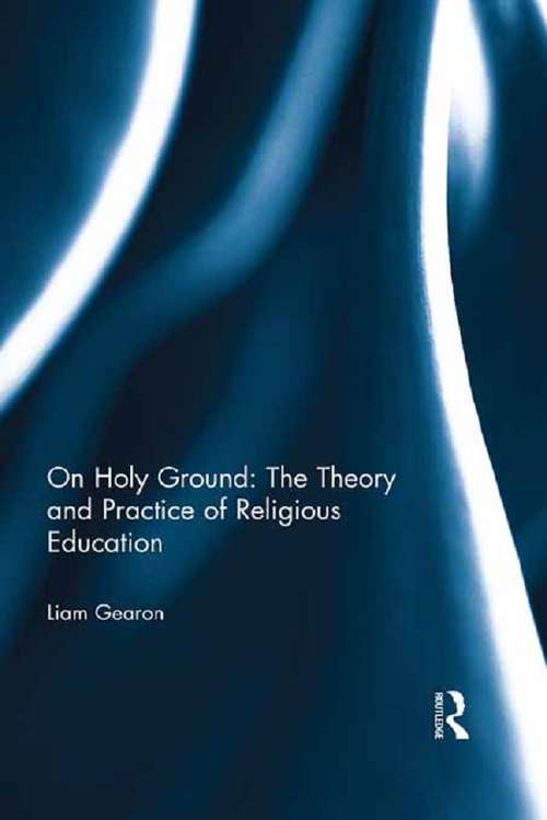 Book cover of On Holy Ground: The Theory and Practice of Religious Education