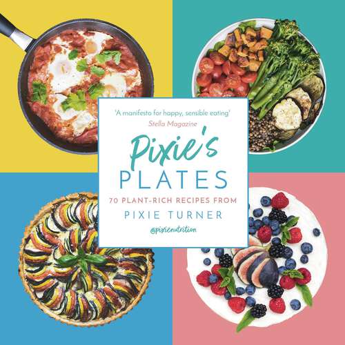 Book cover of Pixie's Plates: 70 Plant-rich Recipes from Pixie Turner