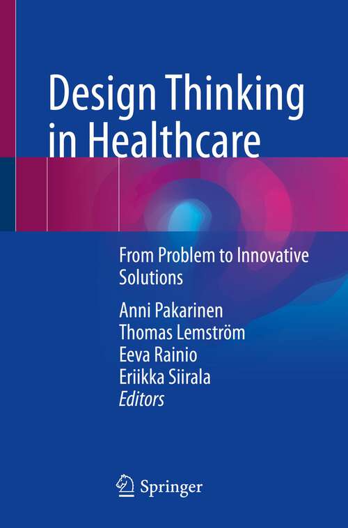 Book cover of Design Thinking in Healthcare: From Problem to Innovative Solutions (1st ed. 2023)