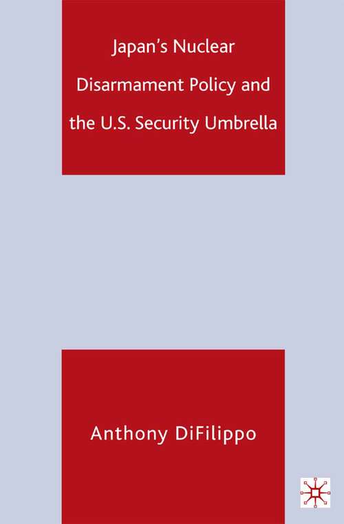Book cover of Japan's Nuclear Disarmament Policy and the U.S. Security Umbrella (2006)