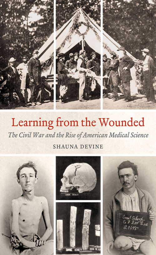 Book cover of Learning from the Wounded: The Civil War and the Rise of American Medical Science (Civil War America)