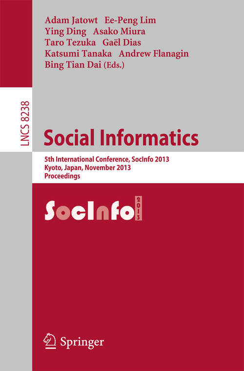 Book cover of Social Informatics: 5th International Conference, SocInfo 2013, Kyoto, Japan, November 25-27, 2013, Proceedings (2013) (Lecture Notes in Computer Science #8238)