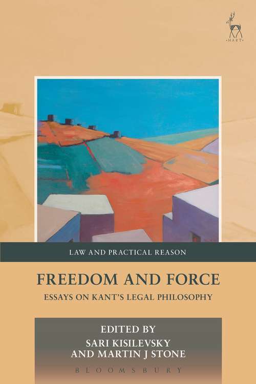 Book cover of Freedom and Force: Essays on Kant’s Legal Philosophy (Law and Practical Reason #9)