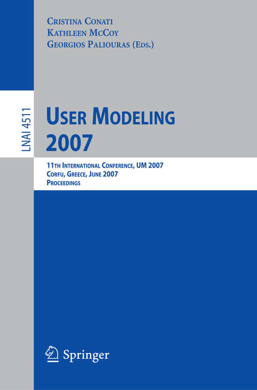 Book cover of User Modeling 2007: 11th International Conference, UM 2007, Corfu, Greece, July 25-29, 2007, Proceedings (2007) (Lecture Notes in Computer Science #4511)