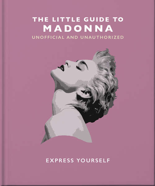 Book cover of The Little Guide to Madonna: Express yourself (The\little Book Of... Ser.)