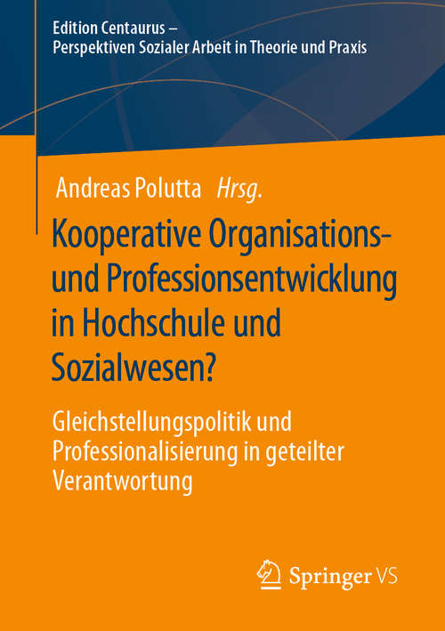 Book cover of Kooperative Organisations- und Professionsentwicklung in Hochschule und Sozialwesen?: Gleichstellungspolitik und Professionalisierung in geteilter Verantwortung (1. Aufl. 2020) (Edition Centaurus - Perspektiven Sozialer Arbeit in Theorie und Praxis)