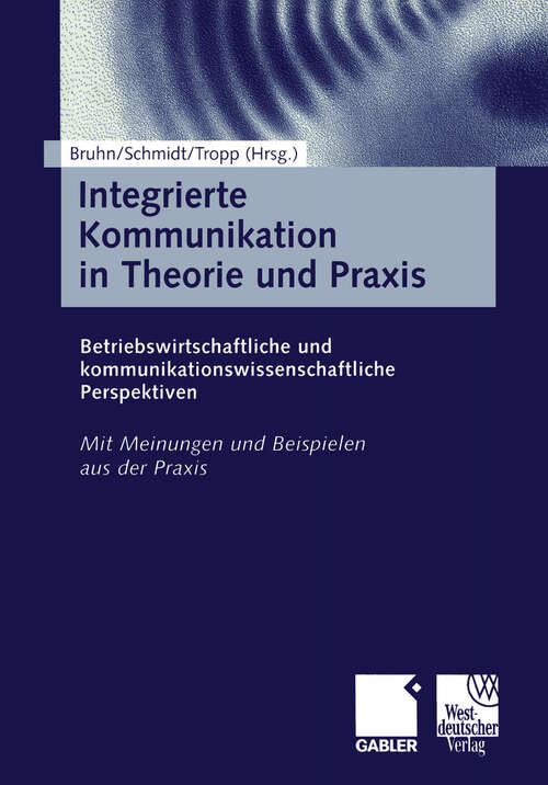 Book cover of Integrierte Kommunikation in Theorie und Praxis: Betriebswirtschaftliche und kommunikationswissenschaftliche Perspektiven (2000)