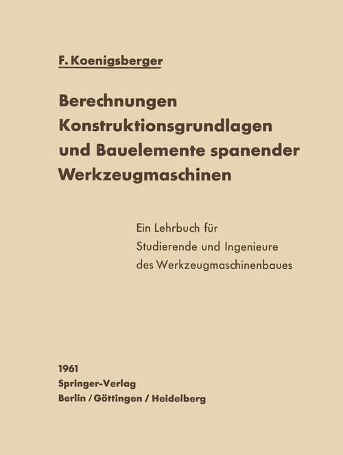Book cover of Berechnungen, Konstruktionsgrundlagen und Bauelemente spanender Werkzeugmaschinen (1961)