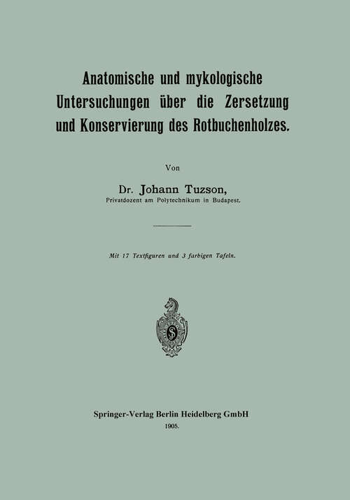 Book cover of Anatomische und mykologische Untersuchungen über die Zersetzung und Konservierung des Rotbuchenholzes (1905)