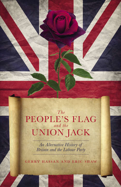 Book cover of The People's Flag and the Union Jack: An Alternative History of Britain and the Labour Party