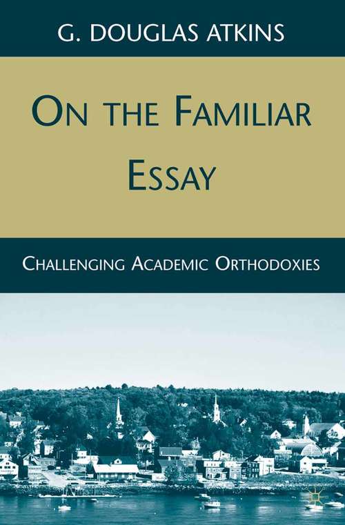 Book cover of On the Familiar Essay: Challenging Academic Orthodoxies (2009)