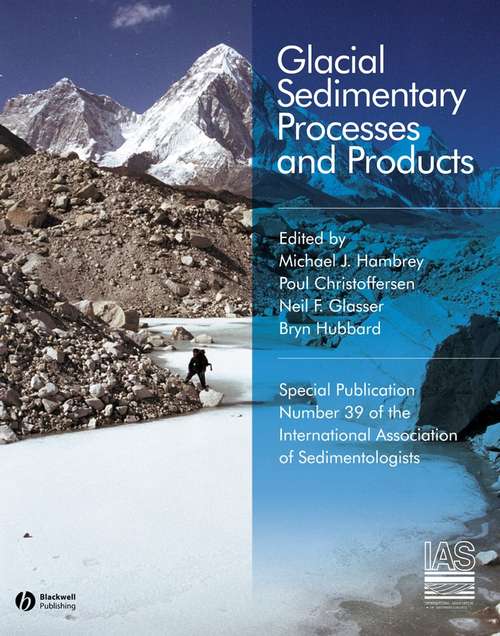 Book cover of Glacial Sedimentary Processes and Products (International Association Of Sedimentologists Series #23)