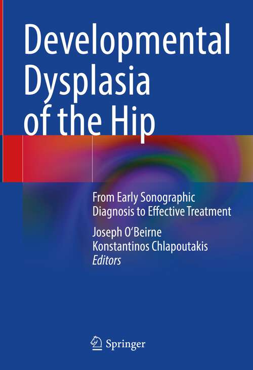 Book cover of Developmental Dysplasia of the Hip: From Early Sonographic Diagnosis to Effective Treatment (1st ed. 2022)