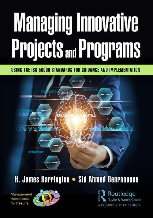 Book cover of Managing Innovative Projects and Programs: Using the ISO 56000 Standards for Guidance and Implementation (Management Handbooks for Results)