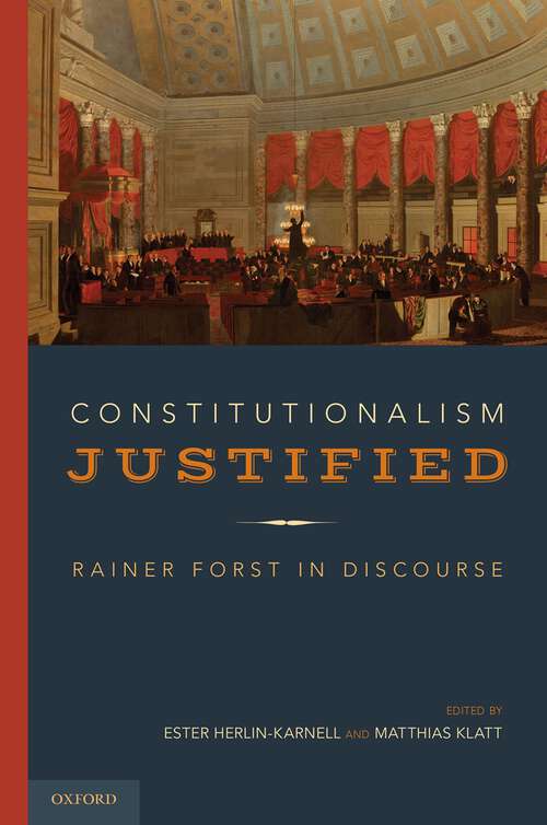 Book cover of Constitutionalism Justified: Rainer Forst in Discourse