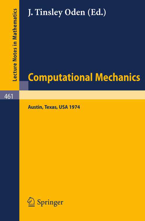 Book cover of Computational Mechanics: International Conference on Computational Methods in Nonlinear Mechanics, Austin, Texas, 1974 (1975) (Lecture Notes in Mathematics #461)