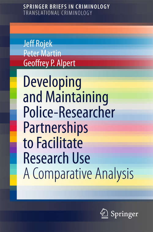 Book cover of Developing and Maintaining Police-Researcher Partnerships to Facilitate Research Use: A Comparative Analysis (2015) (SpringerBriefs in Criminology)