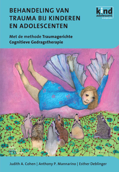 Book cover of Behandeling van trauma bij kinderen en adolescenten: Met de methode Traumagerichte Cognitieve Gedragstherapie (1st ed. 2008)