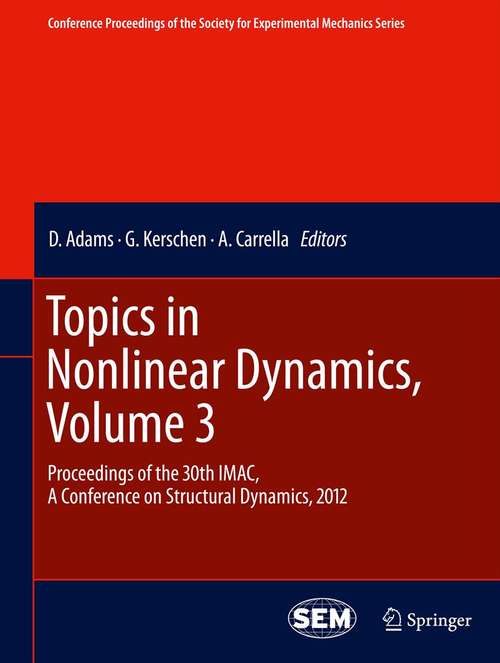 Book cover of Topics in Nonlinear Dynamics, Volume 3: Proceedings of the 30th IMAC, A Conference on Structural Dynamics, 2012 (2012) (Conference Proceedings of the Society for Experimental Mechanics Series #28)