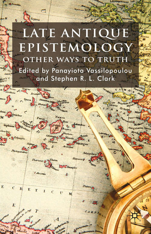 Book cover of Late Antique Epistemology: Other Ways to Truth (2009)