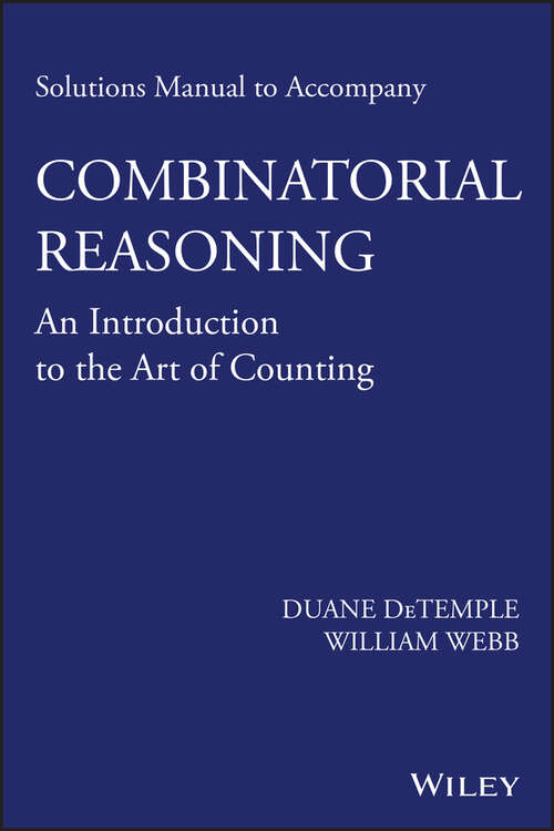 Book cover of Solutions Manual to accompany Combinatorial Reasoning: An Introduction To The Art Of Counting