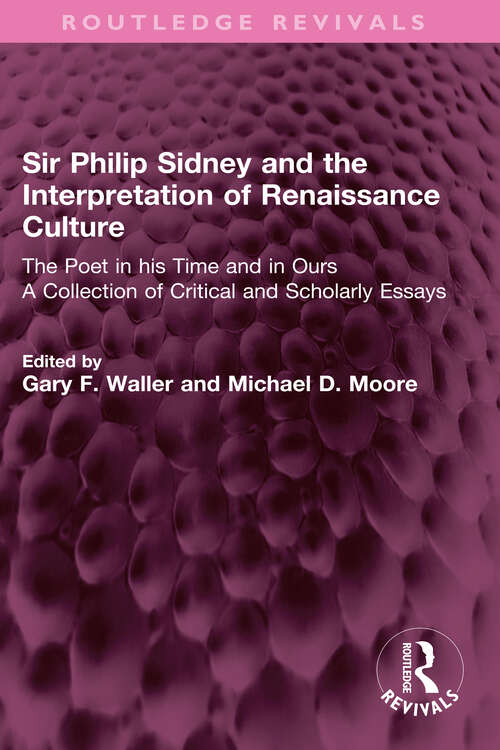 Book cover of Sir Philip Sidney and the Interpretation of Renaissance Culture: The Poet in his Time and in Ours (Routledge Revivals)