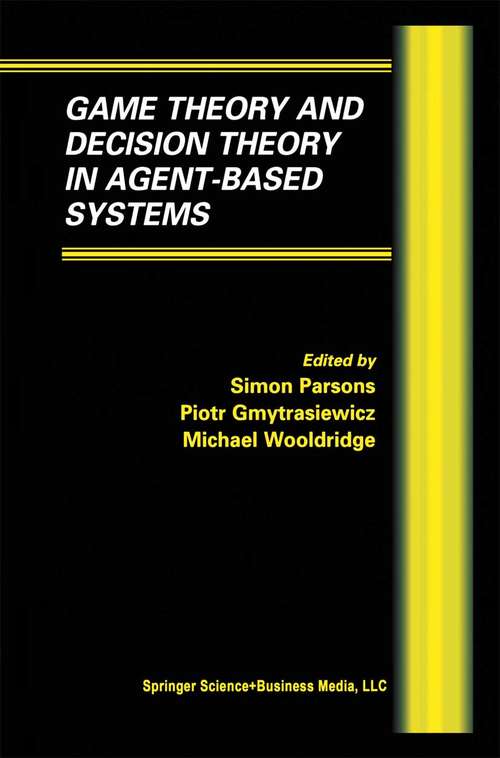 Book cover of Game Theory and Decision Theory in Agent-Based Systems (2002) (Multiagent Systems, Artificial Societies, and Simulated Organizations #5)