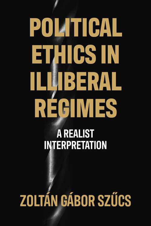 Book cover of Political ethics in illiberal regimes: A realist interpretation