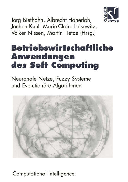 Book cover of Betriebswirtschaftliche Anwendungen des Soft Computing: Neuronale Netze, Fuzzy-Systeme und Evolutionäre Algorithmen (1998) (Computational Intelligence)