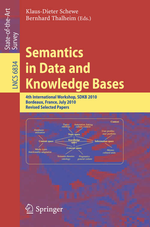 Book cover of Semantics in Data and Knowledge Bases: 4th International Workshop, SDKB 2010, Bordeaux, France, July 5, 2010, Revised Selected Papers (2011) (Lecture Notes in Computer Science #6834)