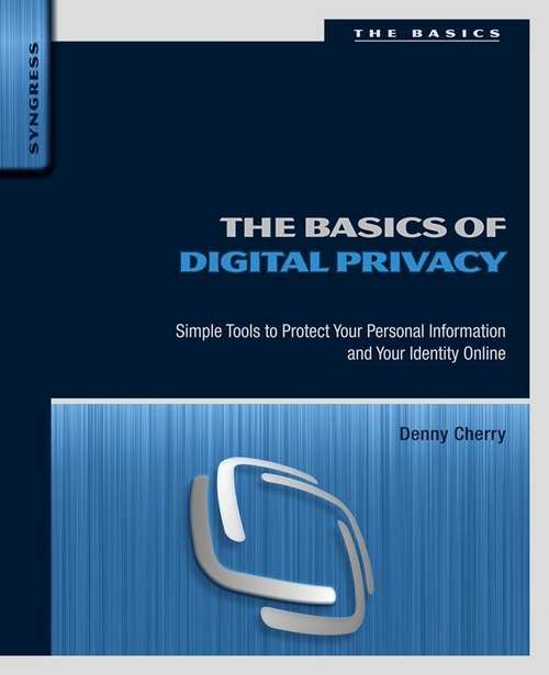 Book cover of The Basics of Digital Privacy: Simple Tools to Protect Your Personal Information and Your Identity Online