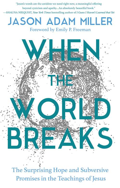 Book cover of When the World Breaks: The Surprising Hope and Subversive Promises in the Teachings of Jesus