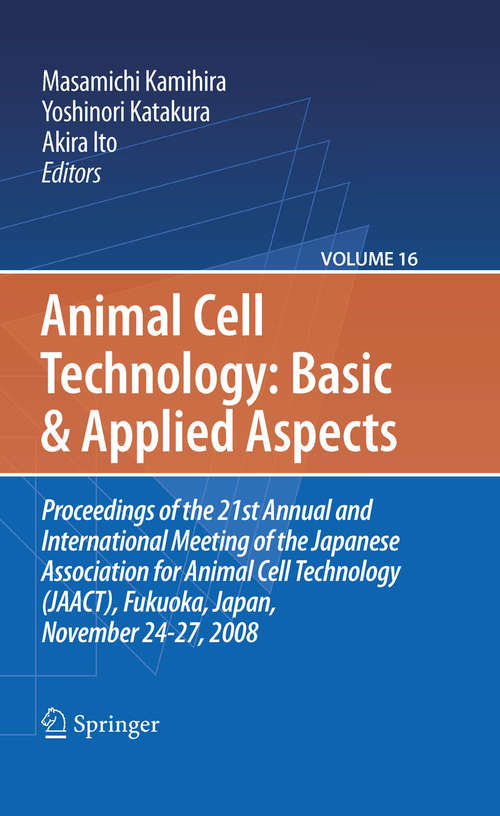 Book cover of Basic and Applied Aspects: Proceedings of the 21st Annual and International Meeting of the Japanese Association for Animal Cell Technology (JAACT), Fukuoka, Japan, November 24-27, 2008 (2010) (Animal Cell Technology: Basic & Applied Aspects #16)