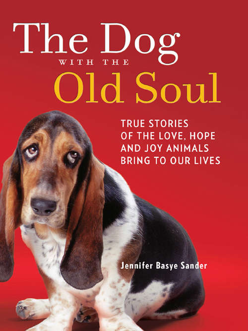 Book cover of The Dog With The Old Soul: True Stories Of The Love, Hope And Joy Animals Bring To Our Lives (ePub First edition) (Harlequin Non-fiction Ser.)
