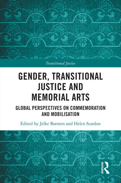 Book cover of Gender, Transitional Justice and Memorial Arts: Global Perspectives on Commemoration and Mobilization