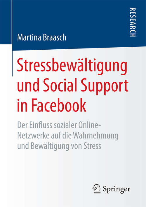 Book cover of Stressbewältigung und Social Support in Facebook: Der Einfluss sozialer Online-Netzwerke auf die Wahrnehmung und Bewältigung von Stress (1. Aufl. 2018)