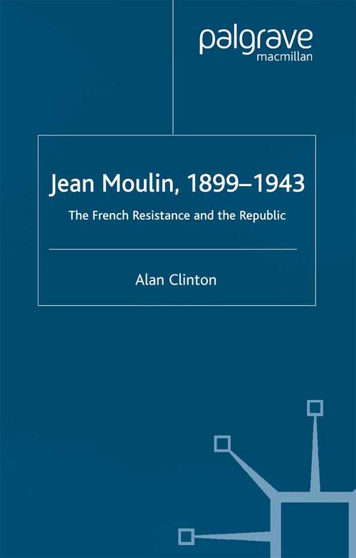 Book cover of Jean Moulin, 1899 - 1943: The French Resistance and the Republic (2002)