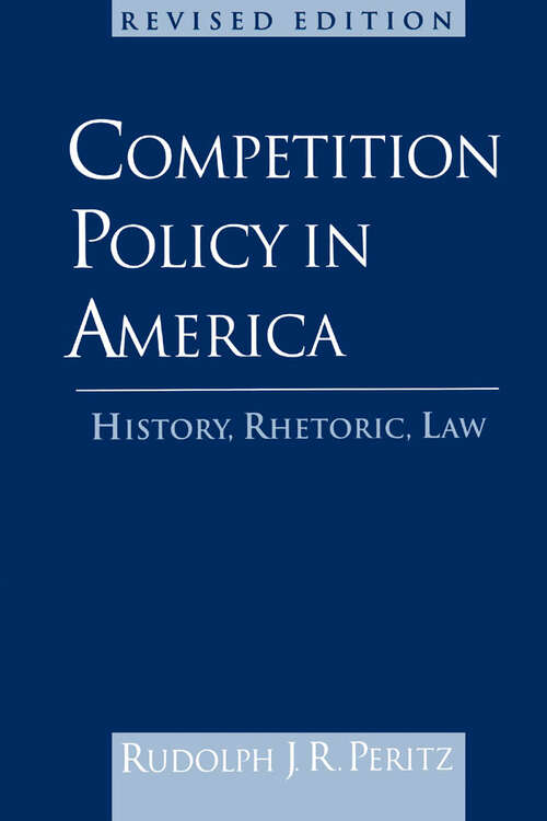 Book cover of Competition Policy in America: History, Rhetoric, Law