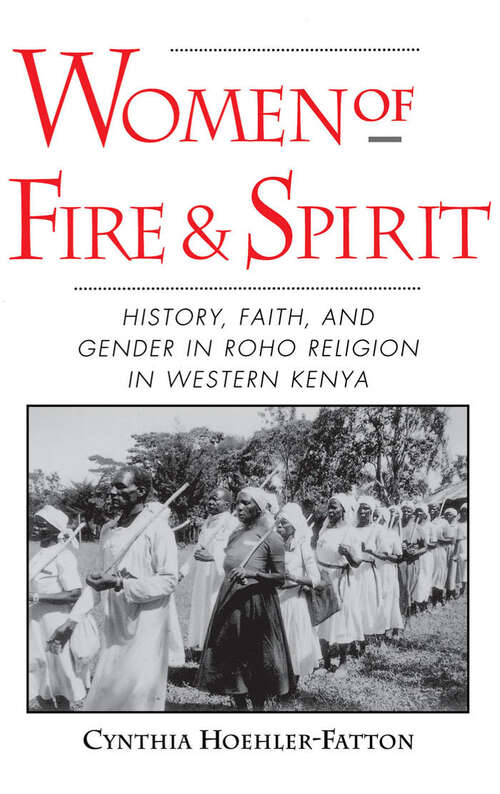 Book cover of Women of Fire and Spirit: History, Faith, and Gender in Roho Religion in Western Kenya