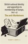 Book cover of British national identity and opposition to membership of Europe, 1961–63: The anti-Marketeers (PDF)