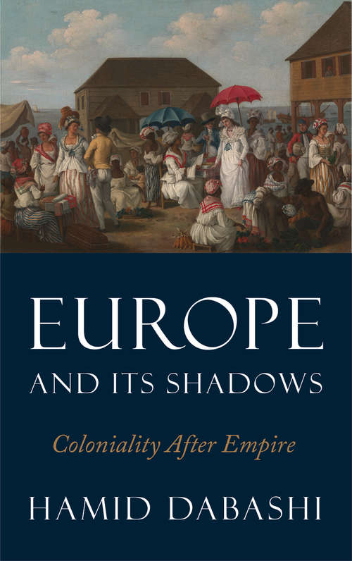 Book cover of Europe and Its Shadows: Coloniality after Empire